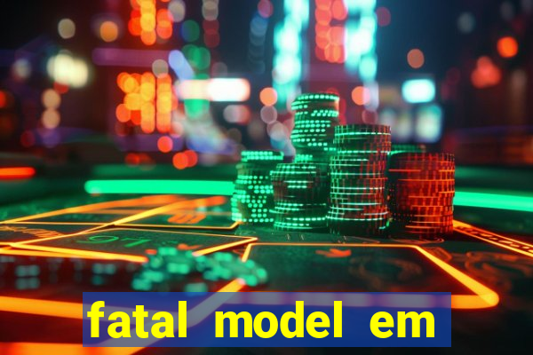 fatal model em eunapolis bahia